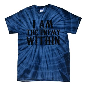 Funny Trump Quote I Am The Enemy Within Cool Trump Tie-Dye T-Shirt