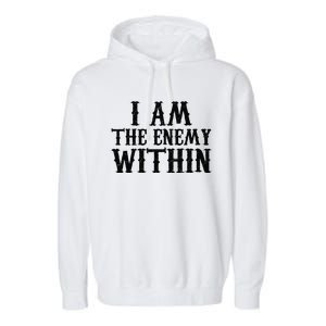 Funny Trump Quote I Am The Enemy Within Cool Trump Garment-Dyed Fleece Hoodie