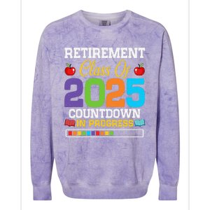 Funny Teacher Retirement Class Of 2025 Countdown In Progress Gift Colorblast Crewneck Sweatshirt