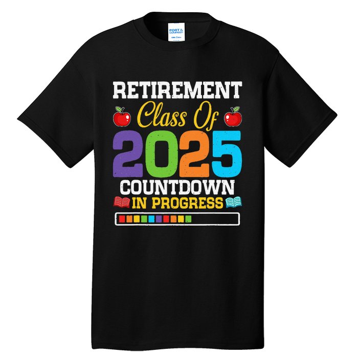 Funny Teacher Retirement Class Of 2025 Countdown In Progress Gift Tall T-Shirt