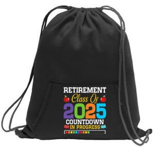 Funny Teacher Retirement Class Of 2025 Countdown In Progress Gift Sweatshirt Cinch Pack Bag