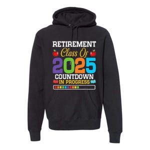 Funny Teacher Retirement Class Of 2025 Countdown In Progress Gift Premium Hoodie