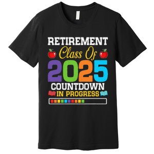 Funny Teacher Retirement Class Of 2025 Countdown In Progress Gift Premium T-Shirt