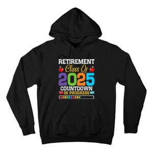 Funny Teacher Retirement Class Of 2025 Countdown In Progress Gift Tall Hoodie