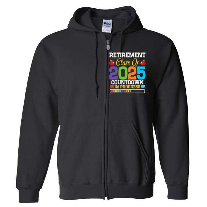 Funny Teacher Retirement Class Of 2025 Countdown In Progress Gift Full Zip Hoodie