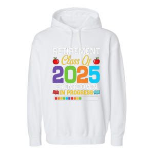 Funny Teacher Retirement Class Of 2025 Countdown In Progress Gift Garment-Dyed Fleece Hoodie