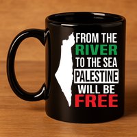 From The River To The Sea Palestine Will Be Free 11oz C Handle Ceramic Mug