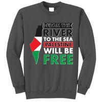 From The River To The Sea Palestine Will Be Free Tall Sweatshirt