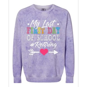 Funny Teachers Retirement My Last First Day Of School Colorblast Crewneck Sweatshirt