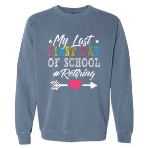 Funny Teachers Retirement My Last First Day Of School Garment-Dyed Sweatshirt