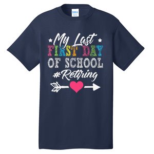 Funny Teachers Retirement My Last First Day Of School Tall T-Shirt