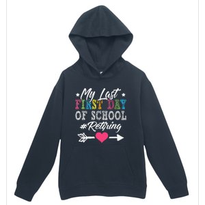 Funny Teachers Retirement My Last First Day Of School Urban Pullover Hoodie