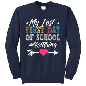 Funny Teachers Retirement My Last First Day Of School Tall Sweatshirt