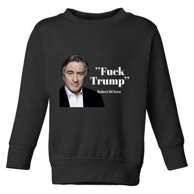 Fuck Trump Robert Di Nero Toddler Sweatshirt