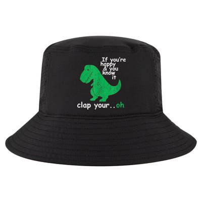 Funny T Rex If You're Happy Gift And You Know It Clap Your Oh Gift Cool Comfort Performance Bucket Hat