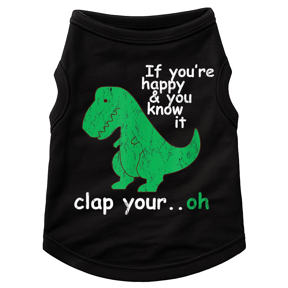 Funny T Rex If You're Happy Gift And You Know It Clap Your Oh Gift Doggie Tank