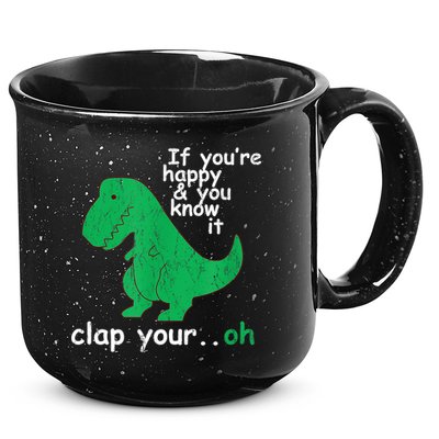 Funny T Rex If You're Happy Gift And You Know It Clap Your Oh Gift 15oz Campfire Ceramic Mug