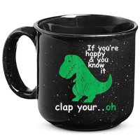 Funny T Rex If You're Happy Gift And You Know It Clap Your Oh Gift 15oz Campfire Ceramic Mug