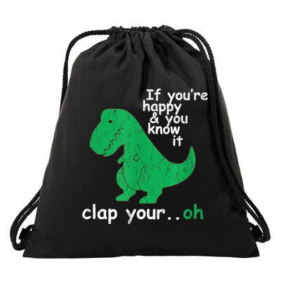 Funny T Rex If You're Happy Gift And You Know It Clap Your Oh Gift Drawstring Bag