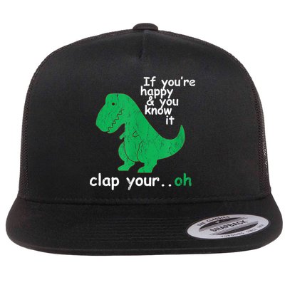 Funny T Rex If You're Happy Gift And You Know It Clap Your Oh Gift Flatbill Hat