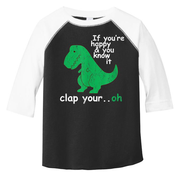 Funny T Rex If You're Happy Gift And You Know It Clap Your Oh Gift Toddler Fine Jersey T-Shirt