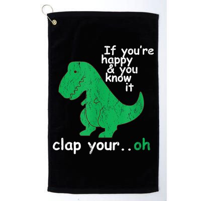 Funny T Rex If You're Happy Gift And You Know It Clap Your Oh Gift Golf Towel