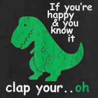 Funny T Rex If You're Happy Gift And You Know It Clap Your Oh Gift Golf Towel