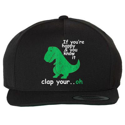 Funny T Rex If You're Happy Gift And You Know It Clap Your Oh Gift Wool Snapback Cap