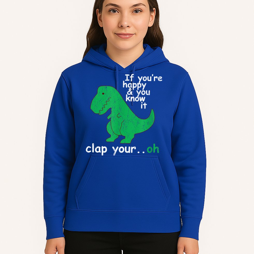 Funny T Rex If You're Happy Gift And You Know It Clap Your Oh Gift Hoodie