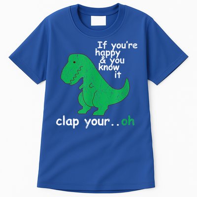 Funny T Rex If You're Happy Gift And You Know It Clap Your Oh Gift Tall T-Shirt