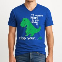 Funny T Rex If You're Happy Gift And You Know It Clap Your Oh Gift V-Neck T-Shirt