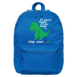 Funny T Rex If You're Happy Gift And You Know It Clap Your Oh Gift 16 in Basic Backpack