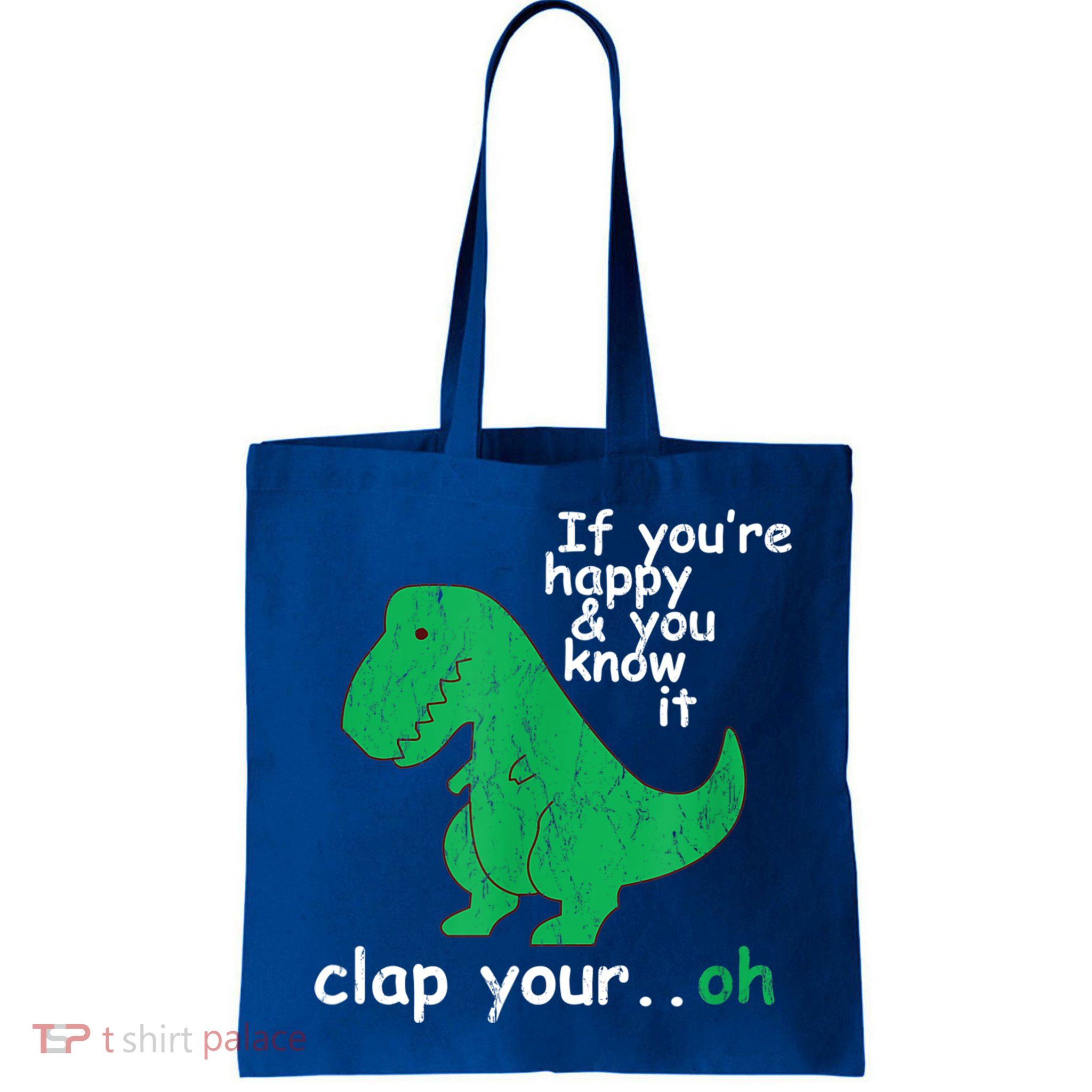 Funny T Rex If You're Happy Gift And You Know It Clap Your Oh Gift Bag