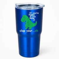 Funny T Rex If You're Happy Gift And You Know It Clap Your Oh Gift Tumbler