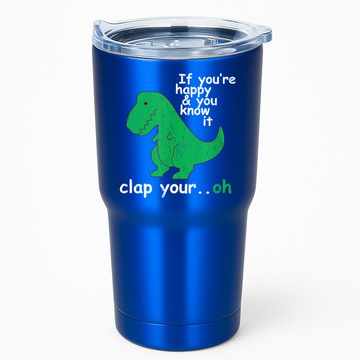 Funny T Rex If You're Happy Gift And You Know It Clap Your Oh Gift Tumbler