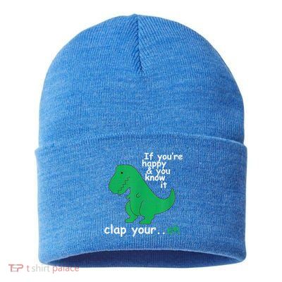 Funny T Rex If You're Happy Gift And You Know It Clap Your Oh Gift Sustainable Knit Beanie