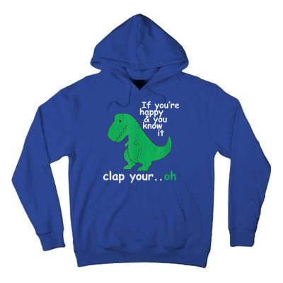 Funny T Rex If You're Happy Gift And You Know It Clap Your Oh Gift Tall Hoodie
