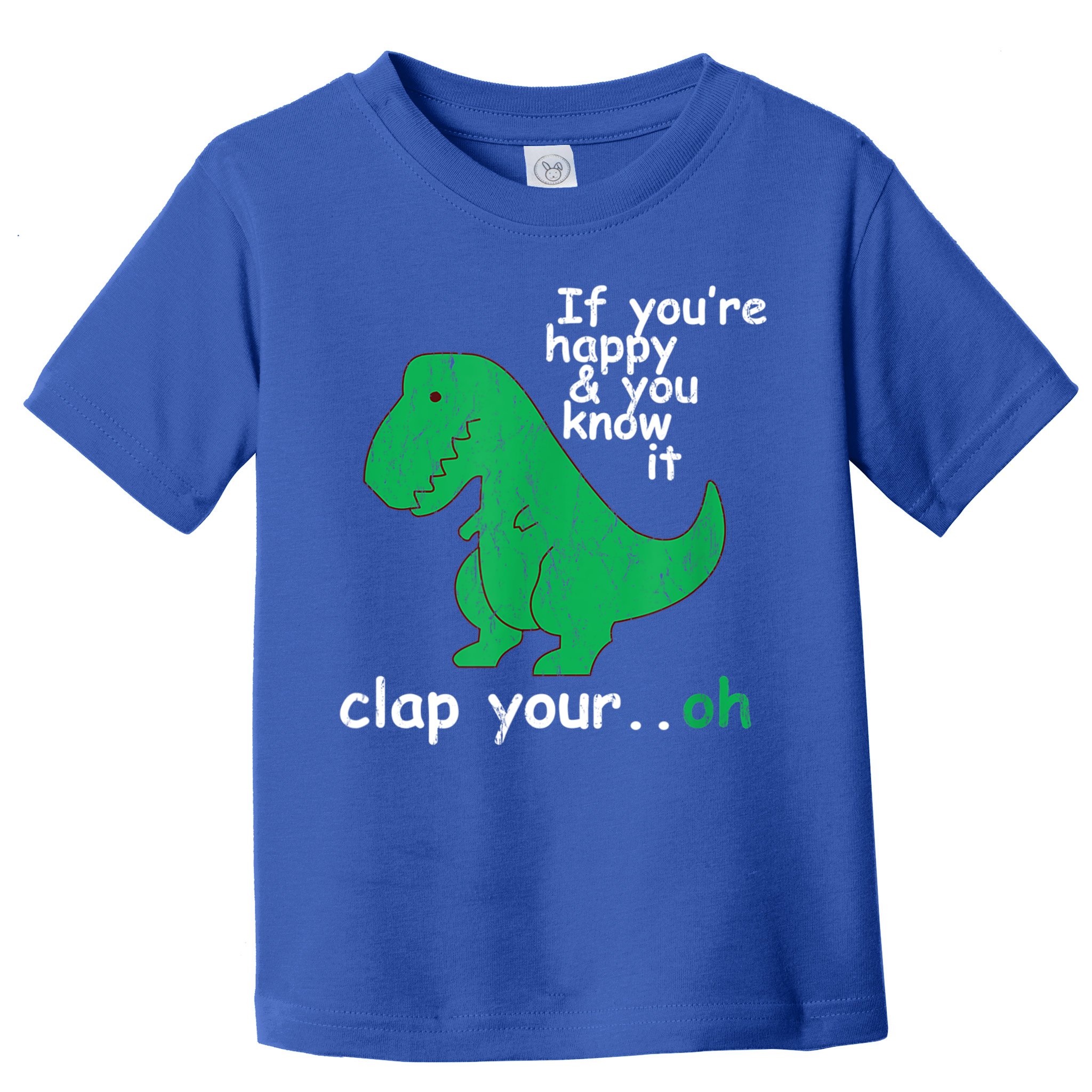 Funny T Rex If You're Happy Gift And You Know It Clap Your Oh Gift Toddler T-Shirt