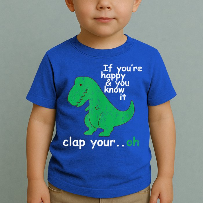 Funny T Rex If You're Happy Gift And You Know It Clap Your Oh Gift Toddler T-Shirt