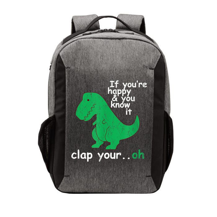 Funny T Rex If You're Happy Gift And You Know It Clap Your Oh Gift Vector Backpack