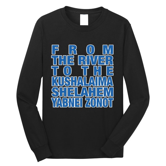 From The River To The Kushalaima Shelahem Yabnei Zonot Long Sleeve Shirt