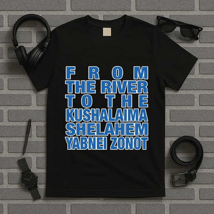 From The River To The Kushalaima Shelahem Yabnei Zonot T-Shirt