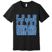 From The River To The Kushalaima Shelahem Yabnei Zonot Premium T-Shirt
