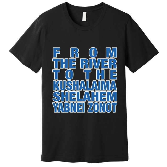 From The River To The Kushalaima Shelahem Yabnei Zonot Premium T-Shirt