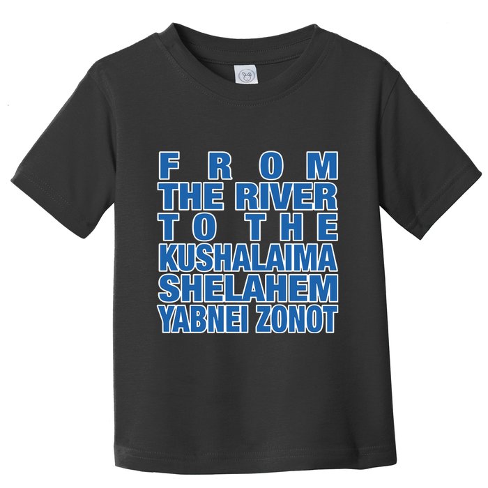 From The River To The Kushalaima Shelahem Yabnei Zonot Toddler T-Shirt