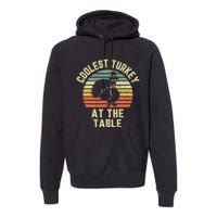 Funny Thanksgiving Retro Coolest Turkey At The Table Premium Hoodie