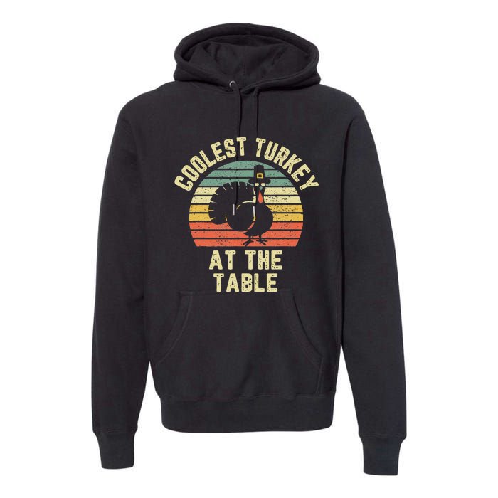 Funny Thanksgiving Retro Coolest Turkey At The Table Premium Hoodie