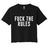 Fuck The Rules Women's Crop Top Tee