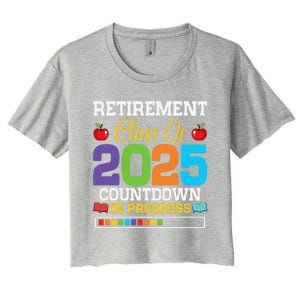 Funny Teacher Retirement Class Of 2025 Countdown In Progress Women's Crop Top Tee