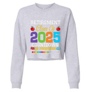 Funny Teacher Retirement Class Of 2025 Countdown In Progress Cropped Pullover Crew